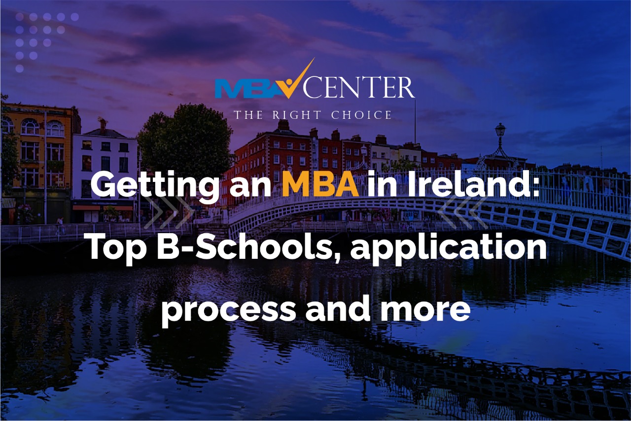 Getting an MBA in Ireland: Top B-Schools, application process and more