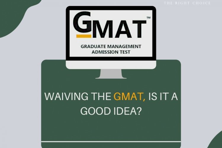 Waiving the GMAT, Is It a Good Idea?