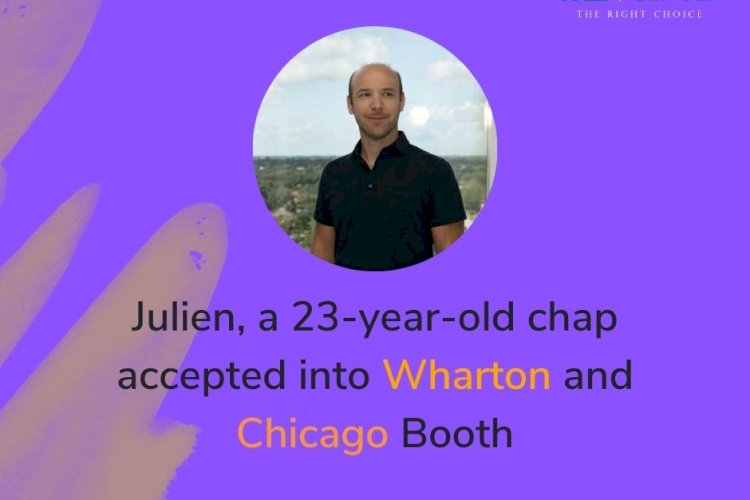 Julien, a 23-year-old chap accepted into Wharton and Chicago Booth