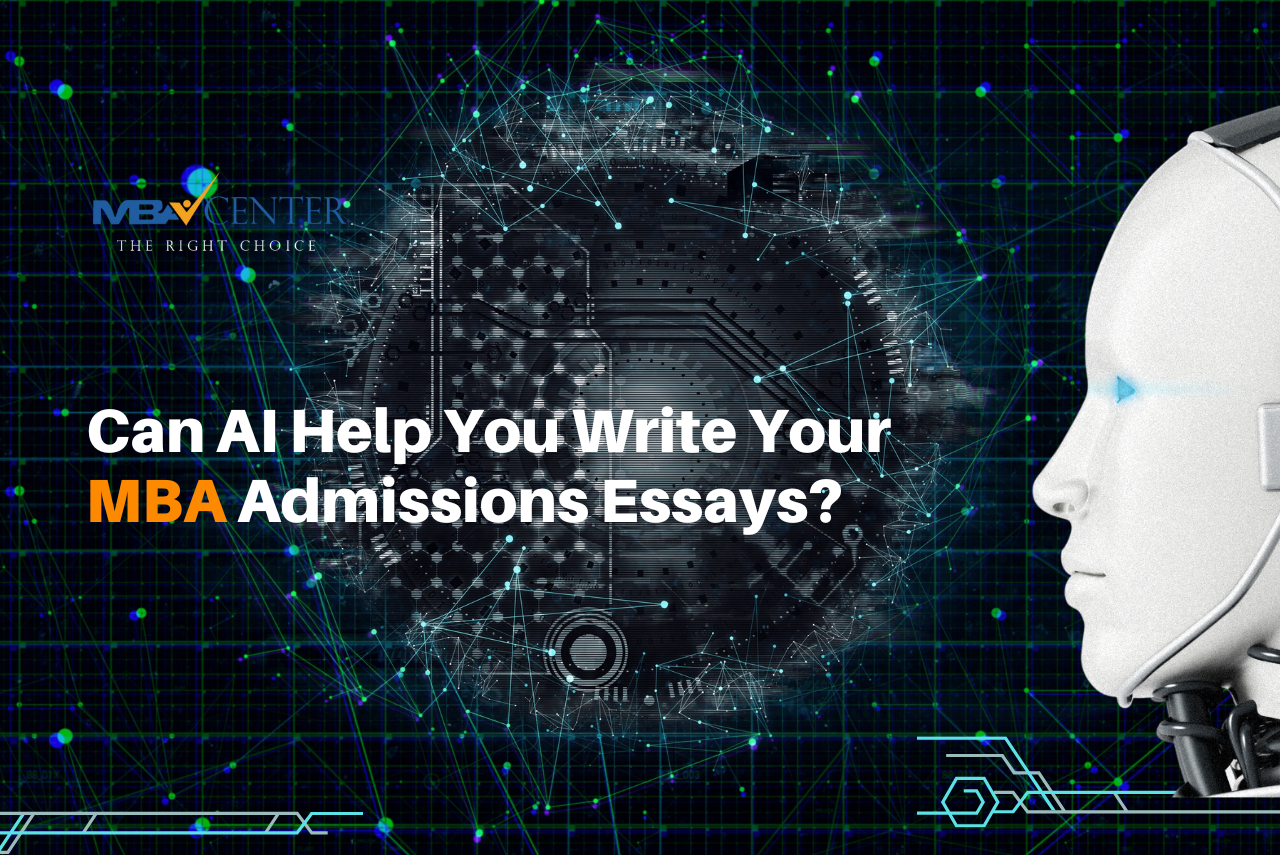 Can AI Help You Write Your MBA Admissions Essays?